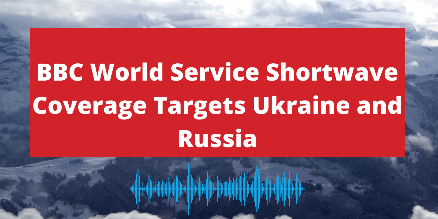 BBC World Service Shortwave Coverage Targets Ukraine and Russia Tecsun Radios Australia